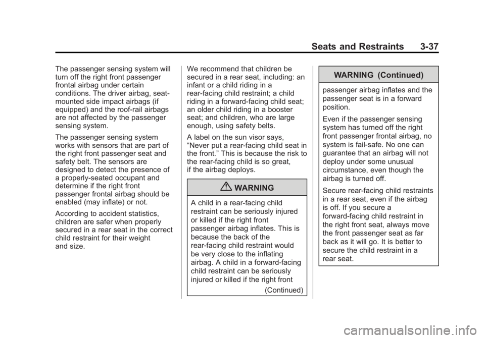 GMC YUKON XL 2013 Owners Manual Black plate (37,1)GMC Yukon/Yukon XL Owner Manual - 2013 - CRC 2nd edition - 8/15/12
Seats and Restraints 3-37
The passenger sensing system will
turn off the right front passenger
frontal airbag under GMC YUKON XL 2013 Owners Manual Black plate (37,1)GMC Yukon/Yukon XL Owner Manual - 2013 - CRC 2nd edition - 8/15/12
Seats and Restraints 3-37
The passenger sensing system will
turn off the right front passenger
frontal airbag under