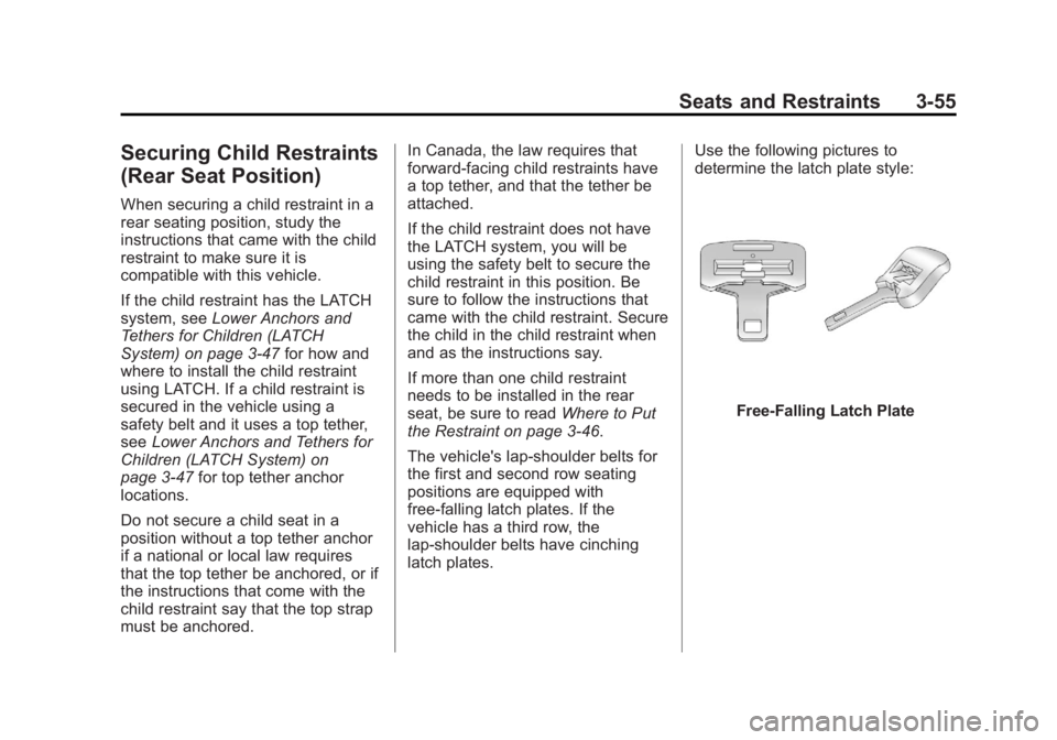 GMC YUKON XL 2014 Owners Manual Black plate (55,1)GMC Yukon/Yukon XL Owner Manual (GMNA-Localizing-U.S./Canada-
6081505) - 2014 - crc - 4/23/13
Seats and Restraints 3-55
Securing Child Restraints
(Rear Seat Position)
When securing a GMC YUKON XL 2014 Owners Manual Black plate (55,1)GMC Yukon/Yukon XL Owner Manual (GMNA-Localizing-U.S./Canada-
6081505) - 2014 - crc - 4/23/13
Seats and Restraints 3-55
Securing Child Restraints
(Rear Seat Position)
When securing a