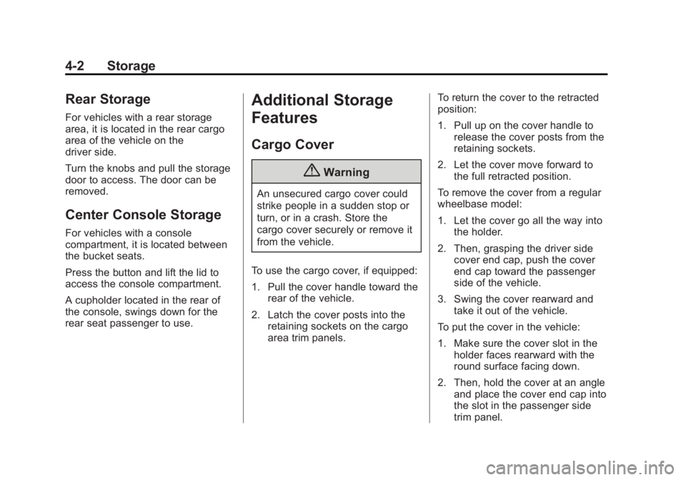 GMC YUKON XL 2014 Owners Manual Black plate (2,1)GMC Yukon/Yukon XL Owner Manual (GMNA-Localizing-U.S./Canada-
6081505) - 2014 - crc - 4/23/13
4-2 Storage
Rear Storage
For vehicles with a rear storage
area, it is located in the rear GMC YUKON XL 2014 Owners Manual Black plate (2,1)GMC Yukon/Yukon XL Owner Manual (GMNA-Localizing-U.S./Canada-
6081505) - 2014 - crc - 4/23/13
4-2 Storage
Rear Storage
For vehicles with a rear storage
area, it is located in the rear