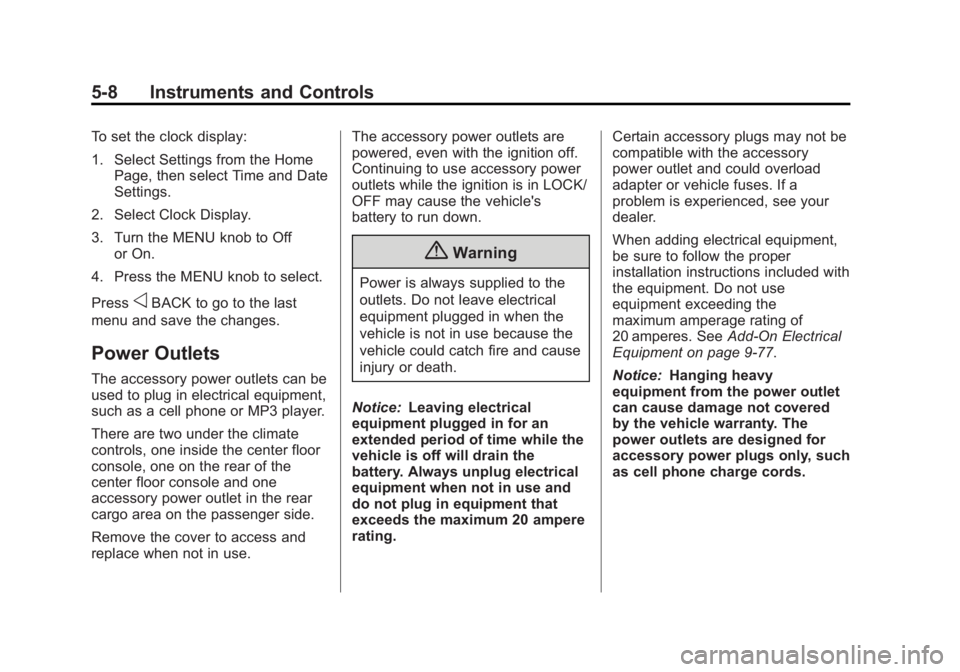 GMC YUKON XL 2014 Owners Manual Black plate (8,1)GMC Yukon/Yukon XL Owner Manual (GMNA-Localizing-U.S./Canada-
6081505) - 2014 - crc - 4/23/13
5-8 Instruments and Controls
To set the clock display:
1. Select Settings from the HomePa GMC YUKON XL 2014 Owners Manual Black plate (8,1)GMC Yukon/Yukon XL Owner Manual (GMNA-Localizing-U.S./Canada-
6081505) - 2014 - crc - 4/23/13
5-8 Instruments and Controls
To set the clock display:
1. Select Settings from the HomePa