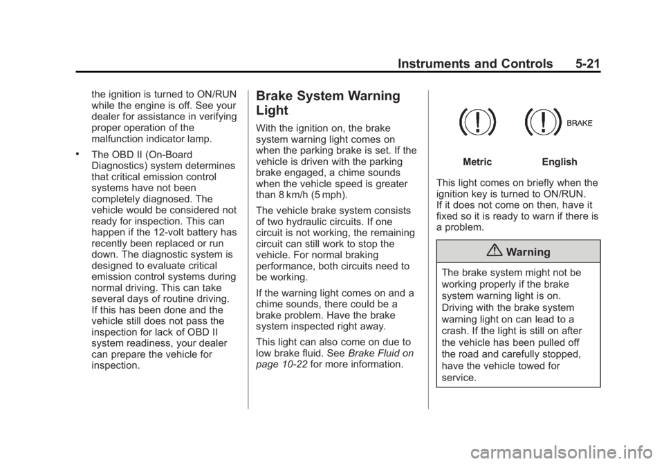 GMC YUKON XL 2014 Owners Manual Black plate (21,1)GMC Yukon/Yukon XL Owner Manual (GMNA-Localizing-U.S./Canada-
6081505) - 2014 - crc - 4/23/13
Instruments and Controls 5-21
the ignition is turned to ON/RUN
while the engine is off. GMC YUKON XL 2014 Owners Manual Black plate (21,1)GMC Yukon/Yukon XL Owner Manual (GMNA-Localizing-U.S./Canada-
6081505) - 2014 - crc - 4/23/13
Instruments and Controls 5-21
the ignition is turned to ON/RUN
while the engine is off.