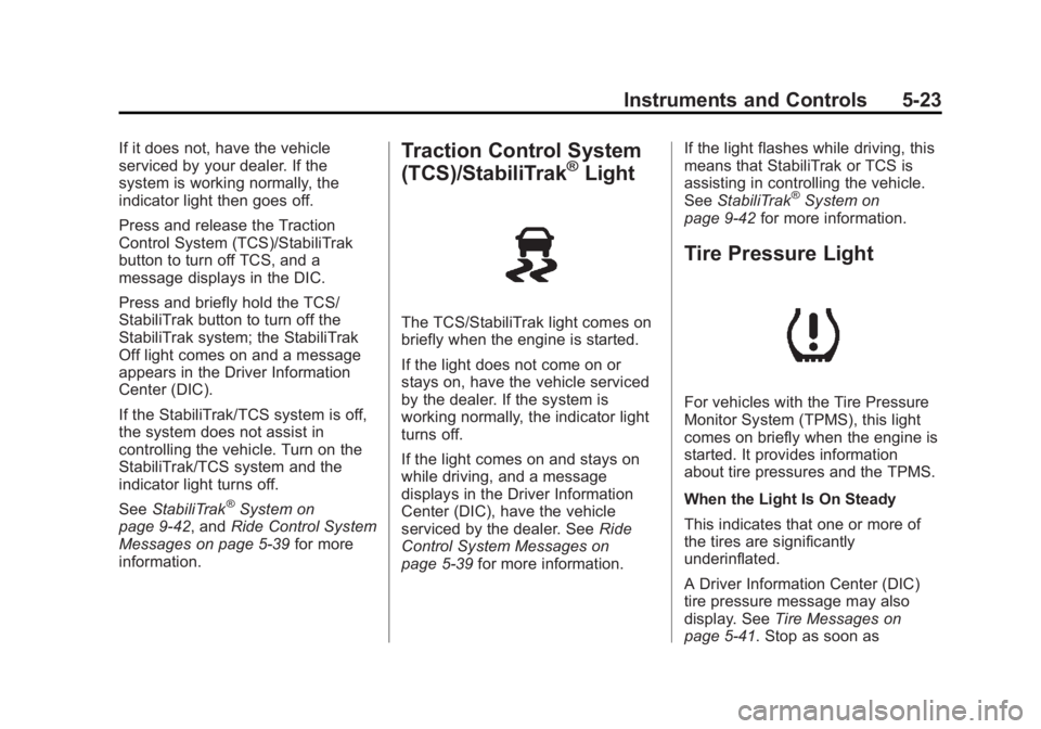 GMC YUKON XL 2014 Owners Manual Black plate (23,1)GMC Yukon/Yukon XL Owner Manual (GMNA-Localizing-U.S./Canada-
6081505) - 2014 - crc - 4/23/13
Instruments and Controls 5-23
If it does not, have the vehicle
serviced by your dealer. GMC YUKON XL 2014 Owners Manual Black plate (23,1)GMC Yukon/Yukon XL Owner Manual (GMNA-Localizing-U.S./Canada-
6081505) - 2014 - crc - 4/23/13
Instruments and Controls 5-23
If it does not, have the vehicle
serviced by your dealer.