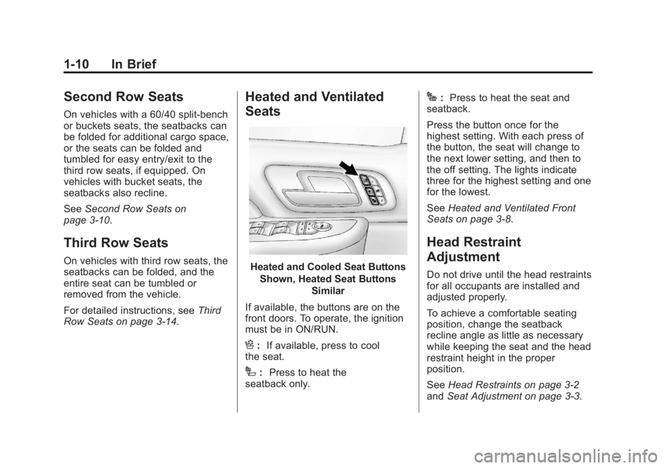 GMC YUKON XL 2014 User Guide Black plate (10,1)GMC Yukon/Yukon XL Owner Manual (GMNA-Localizing-U.S./Canada-
6081505) - 2014 - crc - 4/23/13
1-10 In Brief
Second Row Seats
On vehicles with a 60/40 split-bench
or buckets seats, th