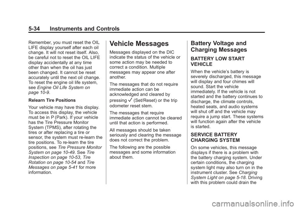 GMC YUKON XL 2014  Owners Manual Black plate (34,1)GMC Yukon/Yukon XL Owner Manual (GMNA-Localizing-U.S./Canada-
6081505) - 2014 - crc - 4/23/13
5-34 Instruments and Controls
Remember, you must reset the OIL
LIFE display yourself aft