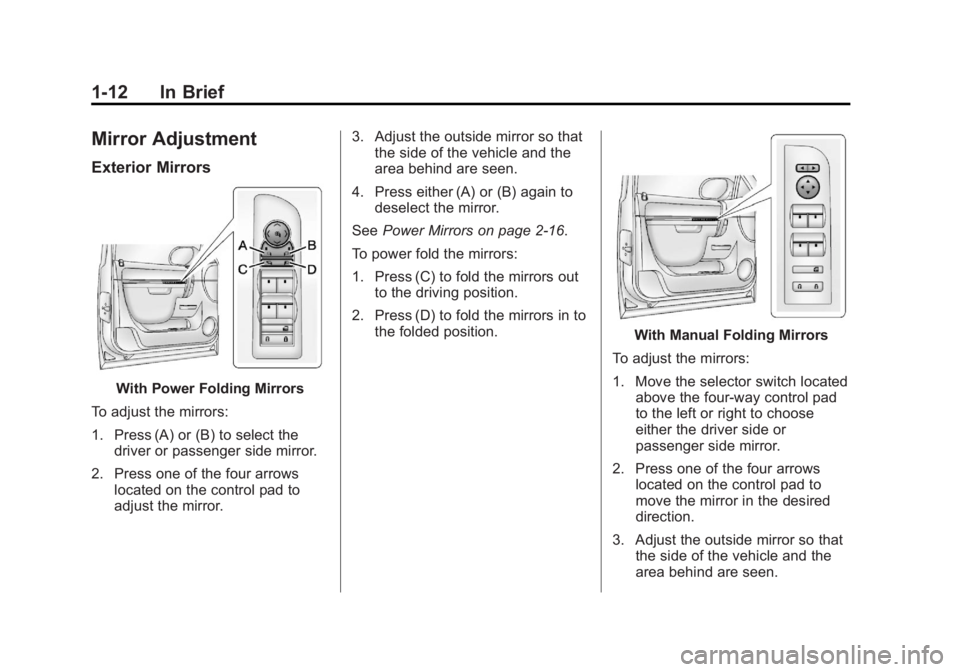 GMC YUKON XL 2014  Owners Manual Black plate (12,1)GMC Yukon/Yukon XL Owner Manual (GMNA-Localizing-U.S./Canada-
6081505) - 2014 - crc - 4/23/13
1-12 In Brief
Mirror Adjustment
Exterior Mirrors
With Power Folding Mirrors
To adjust th