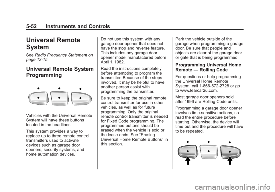 GMC YUKON XL 2014  Owners Manual Black plate (52,1)GMC Yukon/Yukon XL Owner Manual (GMNA-Localizing-U.S./Canada-
6081505) - 2014 - crc - 4/23/13
5-52 Instruments and Controls
Universal Remote
System
SeeRadio Frequency Statement on
pa