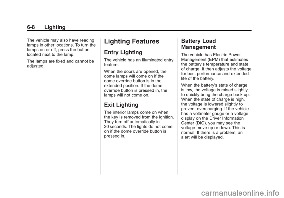 GMC YUKON XL 2014  Owners Manual Black plate (8,1)GMC Yukon/Yukon XL Owner Manual (GMNA-Localizing-U.S./Canada-
6081505) - 2014 - crc - 4/23/13
6-8 Lighting
The vehicle may also have reading
lamps in other locations. To turn the
lamp