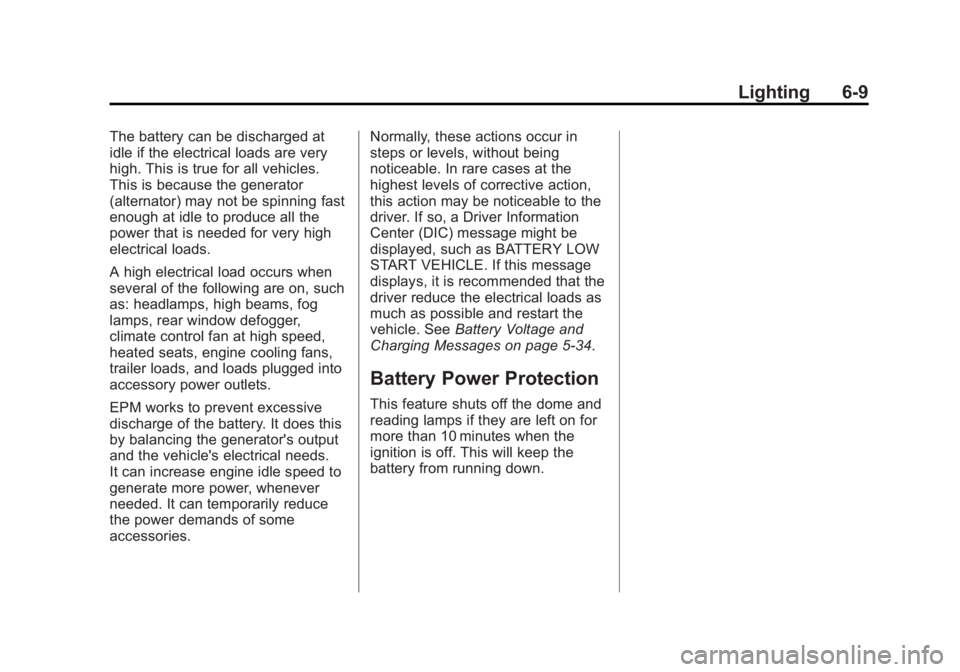 GMC YUKON XL 2014  Owners Manual Black plate (9,1)GMC Yukon/Yukon XL Owner Manual (GMNA-Localizing-U.S./Canada-
6081505) - 2014 - crc - 4/23/13
Lighting 6-9
The battery can be discharged at
idle if the electrical loads are very
high.