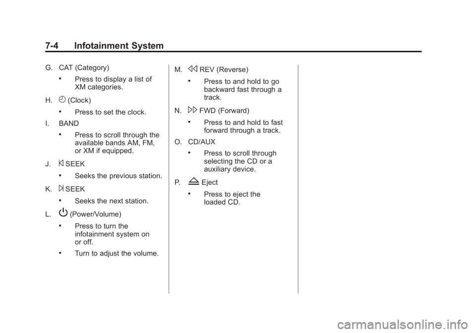 GMC YUKON XL 2014  Owners Manual Black plate (4,1)GMC Yukon/Yukon XL Owner Manual (GMNA-Localizing-U.S./Canada-
6081505) - 2014 - crc - 4/23/13
7-4 Infotainment System
G. CAT (Category)
.Press to display a list of
XM categories.
H.
H
