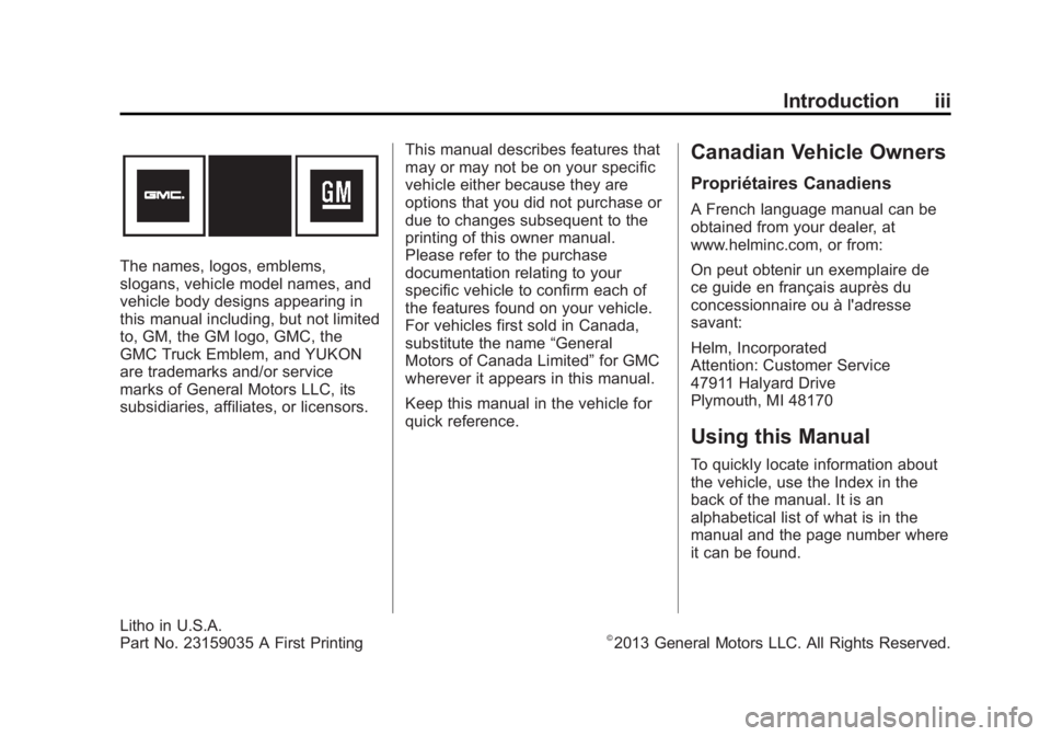 GMC YUKON XL 2014 Owners Manual Black plate (3,1)GMC Yukon/Yukon XL Owner Manual (GMNA-Localizing-U.S./Canada-
6081505) - 2014 - crc - 4/23/13
Introduction iii
The names, logos, emblems,
slogans, vehicle model names, and
vehicle bod GMC YUKON XL 2014 Owners Manual Black plate (3,1)GMC Yukon/Yukon XL Owner Manual (GMNA-Localizing-U.S./Canada-
6081505) - 2014 - crc - 4/23/13
Introduction iii
The names, logos, emblems,
slogans, vehicle model names, and
vehicle bod
