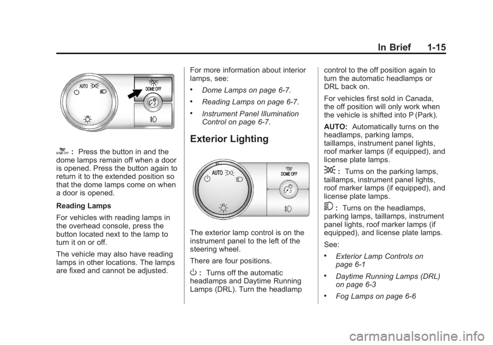 GMC YUKON XL 2014  Owners Manual Black plate (15,1)GMC Yukon/Yukon XL Owner Manual (GMNA-Localizing-U.S./Canada-
6081505) - 2014 - crc - 4/23/13
In Brief 1-15
k:Press the button in and the
dome lamps remain off when a door
is opened.