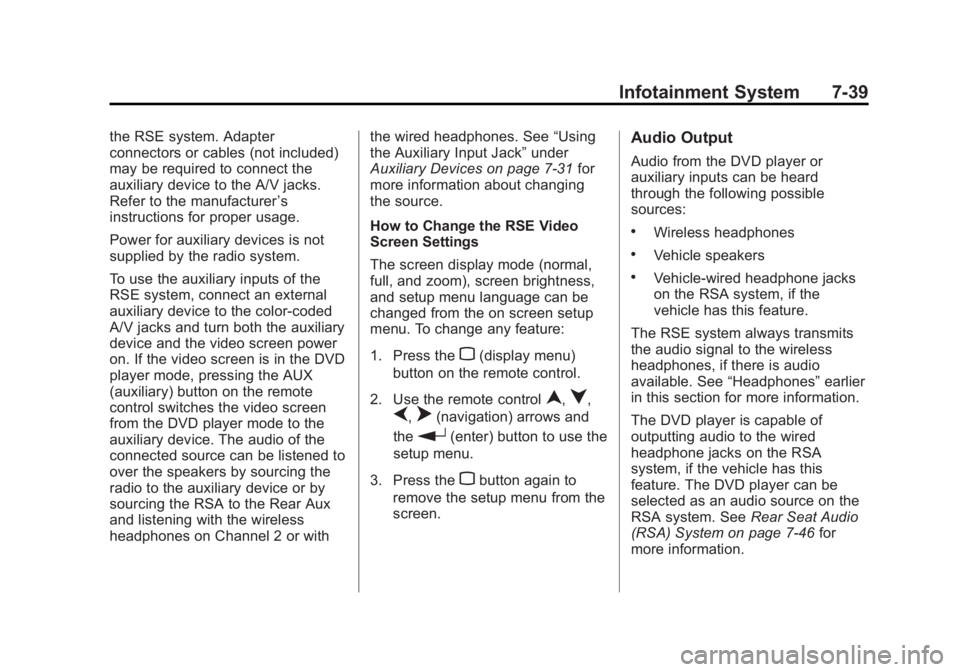 GMC YUKON XL 2014 Owners Manual Black plate (39,1)GMC Yukon/Yukon XL Owner Manual (GMNA-Localizing-U.S./Canada-
6081505) - 2014 - crc - 4/23/13
Infotainment System 7-39
the RSE system. Adapter
connectors or cables (not included)
may GMC YUKON XL 2014 Owners Manual Black plate (39,1)GMC Yukon/Yukon XL Owner Manual (GMNA-Localizing-U.S./Canada-
6081505) - 2014 - crc - 4/23/13
Infotainment System 7-39
the RSE system. Adapter
connectors or cables (not included)
may