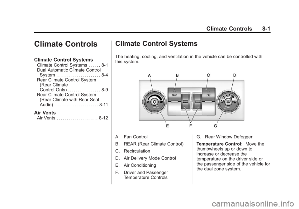 GMC YUKON XL 2014 Owners Manual Black plate (1,1)GMC Yukon/Yukon XL Owner Manual (GMNA-Localizing-U.S./Canada-
6081505) - 2014 - crc - 4/23/13
Climate Controls 8-1
Climate Controls
Climate Control Systems
Climate Control Systems . . GMC YUKON XL 2014 Owners Manual Black plate (1,1)GMC Yukon/Yukon XL Owner Manual (GMNA-Localizing-U.S./Canada-
6081505) - 2014 - crc - 4/23/13
Climate Controls 8-1
Climate Controls
Climate Control Systems
Climate Control Systems . .