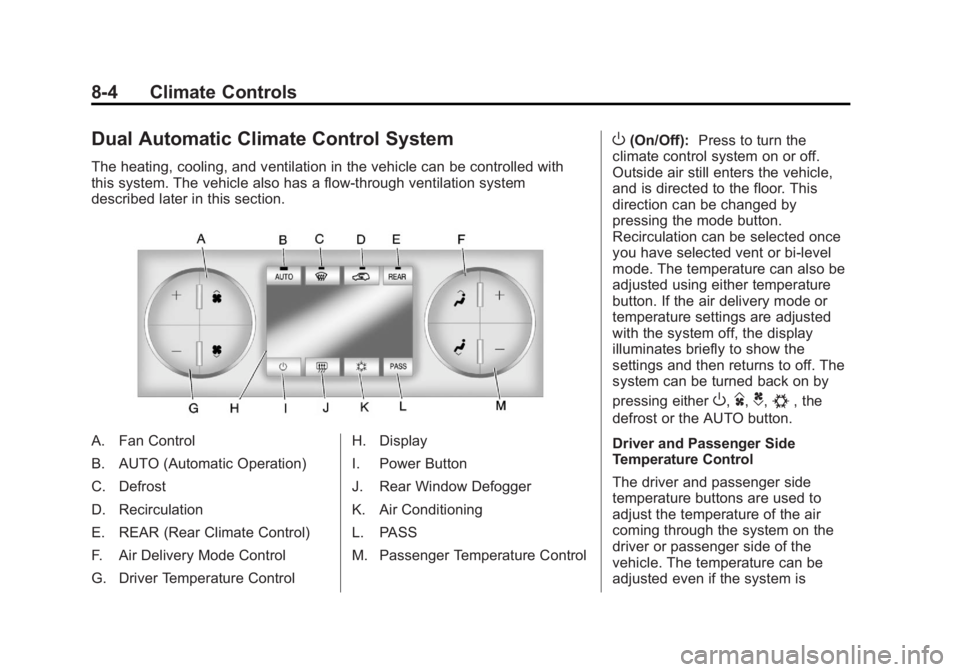 GMC YUKON XL 2014 Owners Manual Black plate (4,1)GMC Yukon/Yukon XL Owner Manual (GMNA-Localizing-U.S./Canada-
6081505) - 2014 - crc - 4/23/13
8-4 Climate Controls
Dual Automatic Climate Control System
The heating, cooling, and vent GMC YUKON XL 2014 Owners Manual Black plate (4,1)GMC Yukon/Yukon XL Owner Manual (GMNA-Localizing-U.S./Canada-
6081505) - 2014 - crc - 4/23/13
8-4 Climate Controls
Dual Automatic Climate Control System
The heating, cooling, and vent