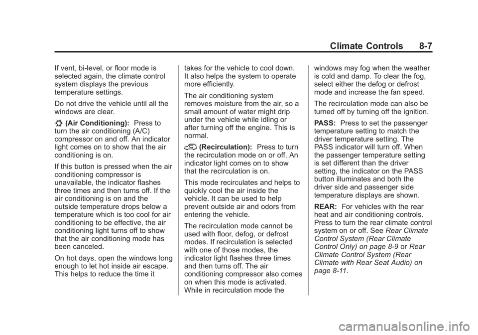GMC YUKON XL 2014 Owners Manual Black plate (7,1)GMC Yukon/Yukon XL Owner Manual (GMNA-Localizing-U.S./Canada-
6081505) - 2014 - crc - 4/23/13
Climate Controls 8-7
If vent, bi-level, or floor mode is
selected again, the climate cont GMC YUKON XL 2014 Owners Manual Black plate (7,1)GMC Yukon/Yukon XL Owner Manual (GMNA-Localizing-U.S./Canada-
6081505) - 2014 - crc - 4/23/13
Climate Controls 8-7
If vent, bi-level, or floor mode is
selected again, the climate cont