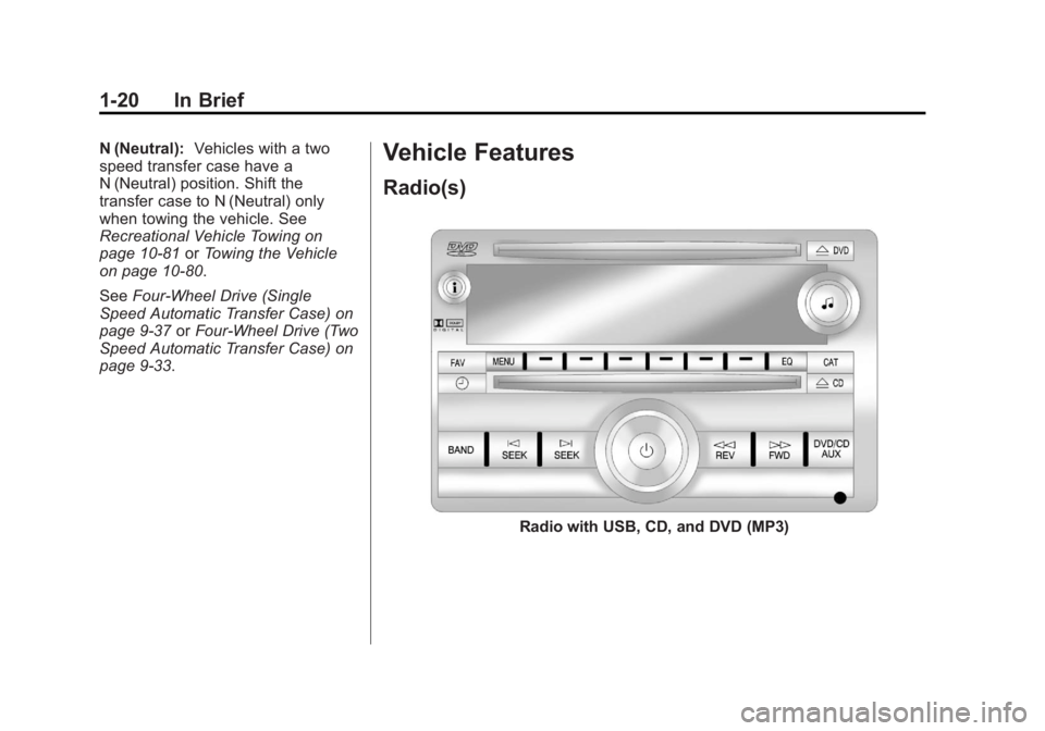 GMC YUKON XL 2014 Owners Manual Black plate (20,1)GMC Yukon/Yukon XL Owner Manual (GMNA-Localizing-U.S./Canada-
6081505) - 2014 - crc - 4/23/13
1-20 In Brief
N (Neutral):Vehicles with a two
speed transfer case have a
N (Neutral) pos