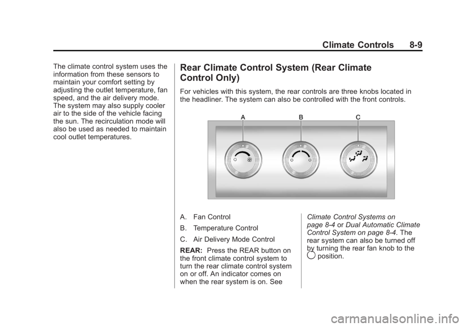 GMC YUKON XL 2014 Owners Manual Black plate (9,1)GMC Yukon/Yukon XL Owner Manual (GMNA-Localizing-U.S./Canada-
6081505) - 2014 - crc - 4/23/13
Climate Controls 8-9
The climate control system uses the
information from these sensors t GMC YUKON XL 2014 Owners Manual Black plate (9,1)GMC Yukon/Yukon XL Owner Manual (GMNA-Localizing-U.S./Canada-
6081505) - 2014 - crc - 4/23/13
Climate Controls 8-9
The climate control system uses the
information from these sensors t