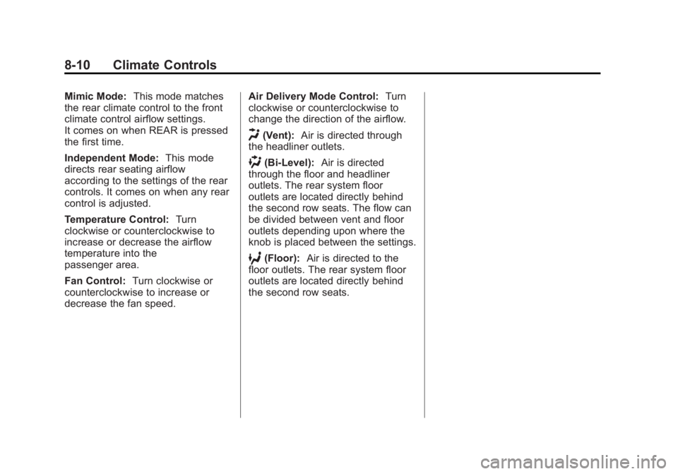 GMC YUKON XL 2014 Owners Manual Black plate (10,1)GMC Yukon/Yukon XL Owner Manual (GMNA-Localizing-U.S./Canada-
6081505) - 2014 - crc - 4/23/13
8-10 Climate Controls
Mimic Mode:This mode matches
the rear climate control to the front GMC YUKON XL 2014 Owners Manual Black plate (10,1)GMC Yukon/Yukon XL Owner Manual (GMNA-Localizing-U.S./Canada-
6081505) - 2014 - crc - 4/23/13
8-10 Climate Controls
Mimic Mode:This mode matches
the rear climate control to the front