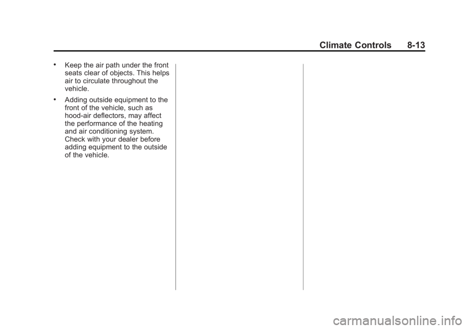 GMC YUKON XL 2014 Owners Manual Black plate (13,1)GMC Yukon/Yukon XL Owner Manual (GMNA-Localizing-U.S./Canada-
6081505) - 2014 - crc - 4/23/13
Climate Controls 8-13
.Keep the air path under the front
seats clear of objects. This he GMC YUKON XL 2014 Owners Manual Black plate (13,1)GMC Yukon/Yukon XL Owner Manual (GMNA-Localizing-U.S./Canada-
6081505) - 2014 - crc - 4/23/13
Climate Controls 8-13
.Keep the air path under the front
seats clear of objects. This he