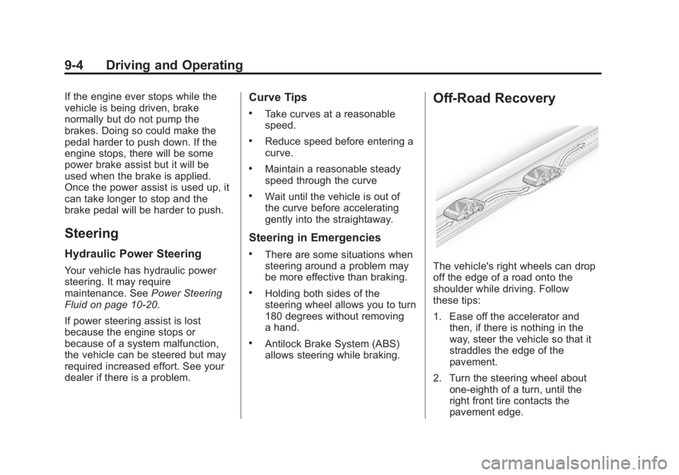 GMC YUKON XL 2014 Owners Manual Black plate (4,1)GMC Yukon/Yukon XL Owner Manual (GMNA-Localizing-U.S./Canada-
6081505) - 2014 - crc - 4/23/13
9-4 Driving and Operating
If the engine ever stops while the
vehicle is being driven, bra GMC YUKON XL 2014 Owners Manual Black plate (4,1)GMC Yukon/Yukon XL Owner Manual (GMNA-Localizing-U.S./Canada-
6081505) - 2014 - crc - 4/23/13
9-4 Driving and Operating
If the engine ever stops while the
vehicle is being driven, bra