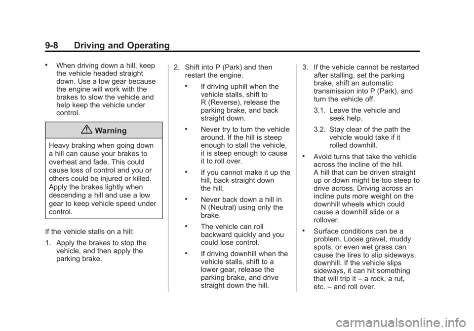 GMC YUKON XL 2014 Owners Manual Black plate (8,1)GMC Yukon/Yukon XL Owner Manual (GMNA-Localizing-U.S./Canada-
6081505) - 2014 - crc - 4/23/13
9-8 Driving and Operating
.When driving down a hill, keep
the vehicle headed straight
dow GMC YUKON XL 2014 Owners Manual Black plate (8,1)GMC Yukon/Yukon XL Owner Manual (GMNA-Localizing-U.S./Canada-
6081505) - 2014 - crc - 4/23/13
9-8 Driving and Operating
.When driving down a hill, keep
the vehicle headed straight
dow