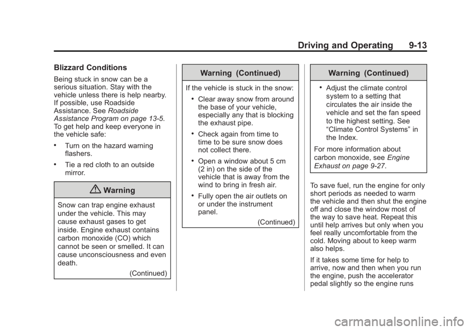 GMC YUKON XL 2014 Owners Manual Black plate (13,1)GMC Yukon/Yukon XL Owner Manual (GMNA-Localizing-U.S./Canada-
6081505) - 2014 - crc - 4/23/13
Driving and Operating 9-13
Blizzard Conditions
Being stuck in snow can be a
serious situ GMC YUKON XL 2014 Owners Manual Black plate (13,1)GMC Yukon/Yukon XL Owner Manual (GMNA-Localizing-U.S./Canada-
6081505) - 2014 - crc - 4/23/13
Driving and Operating 9-13
Blizzard Conditions
Being stuck in snow can be a
serious situ