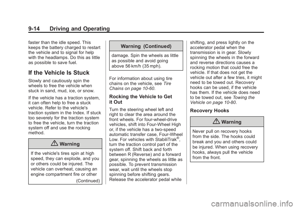 GMC YUKON XL 2014 Owners Manual Black plate (14,1)GMC Yukon/Yukon XL Owner Manual (GMNA-Localizing-U.S./Canada-
6081505) - 2014 - crc - 4/23/13
9-14 Driving and Operating
faster than the idle speed. This
keeps the battery charged to GMC YUKON XL 2014 Owners Manual Black plate (14,1)GMC Yukon/Yukon XL Owner Manual (GMNA-Localizing-U.S./Canada-
6081505) - 2014 - crc - 4/23/13
9-14 Driving and Operating
faster than the idle speed. This
keeps the battery charged to