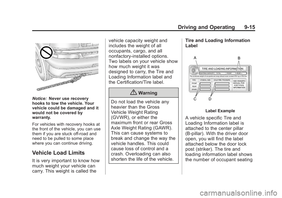 GMC YUKON XL 2014 Owners Manual Black plate (15,1)GMC Yukon/Yukon XL Owner Manual (GMNA-Localizing-U.S./Canada-
6081505) - 2014 - crc - 4/23/13
Driving and Operating 9-15
Notice:Never use recovery
hooks to tow the vehicle. Your
vehi GMC YUKON XL 2014 Owners Manual Black plate (15,1)GMC Yukon/Yukon XL Owner Manual (GMNA-Localizing-U.S./Canada-
6081505) - 2014 - crc - 4/23/13
Driving and Operating 9-15
Notice:Never use recovery
hooks to tow the vehicle. Your
vehi