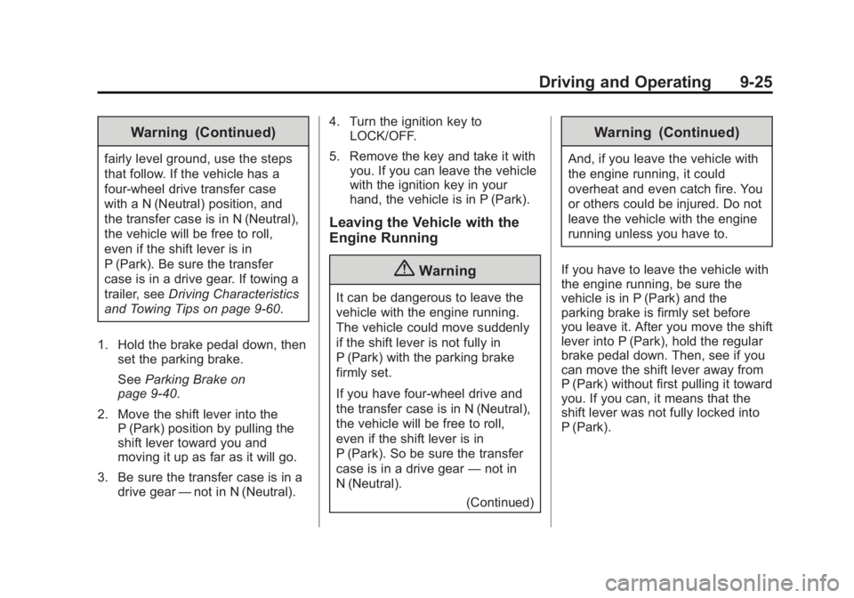 GMC YUKON XL 2014 Owners Manual Black plate (25,1)GMC Yukon/Yukon XL Owner Manual (GMNA-Localizing-U.S./Canada-
6081505) - 2014 - crc - 4/23/13
Driving and Operating 9-25
Warning (Continued)
fairly level ground, use the steps
that f GMC YUKON XL 2014 Owners Manual Black plate (25,1)GMC Yukon/Yukon XL Owner Manual (GMNA-Localizing-U.S./Canada-
6081505) - 2014 - crc - 4/23/13
Driving and Operating 9-25
Warning (Continued)
fairly level ground, use the steps
that f