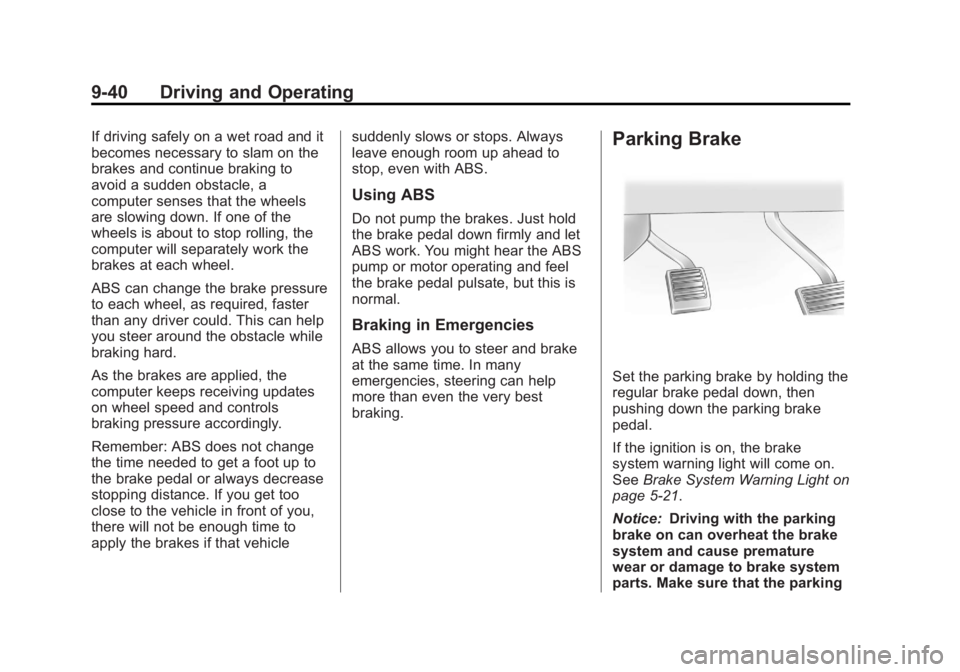 GMC YUKON XL 2014 Owners Manual Black plate (40,1)GMC Yukon/Yukon XL Owner Manual (GMNA-Localizing-U.S./Canada-
6081505) - 2014 - crc - 4/23/13
9-40 Driving and Operating
If driving safely on a wet road and it
becomes necessary to s GMC YUKON XL 2014 Owners Manual Black plate (40,1)GMC Yukon/Yukon XL Owner Manual (GMNA-Localizing-U.S./Canada-
6081505) - 2014 - crc - 4/23/13
9-40 Driving and Operating
If driving safely on a wet road and it
becomes necessary to s