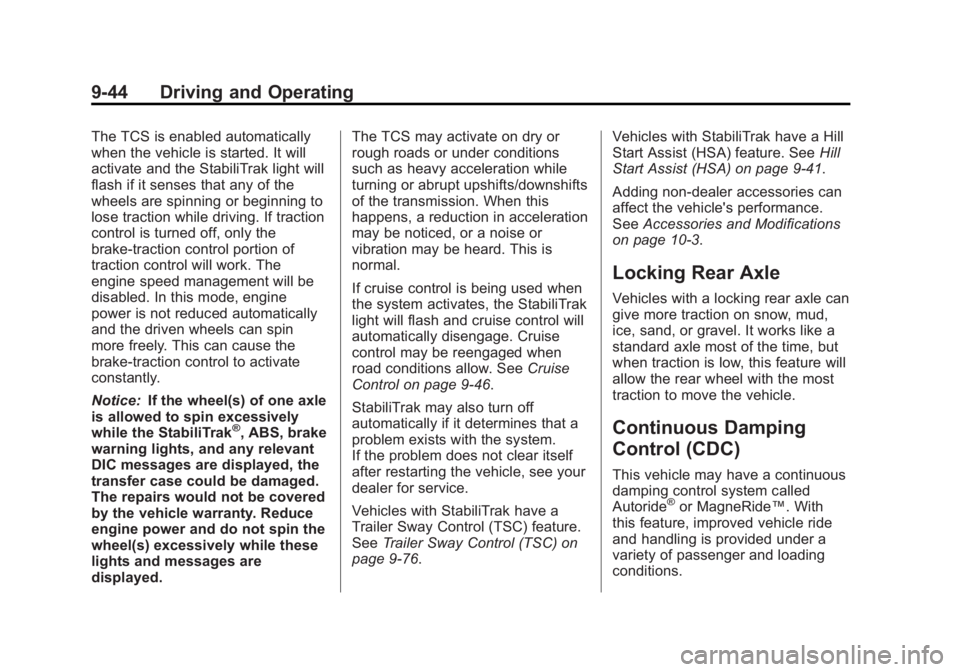 GMC YUKON XL 2014 Owners Manual Black plate (44,1)GMC Yukon/Yukon XL Owner Manual (GMNA-Localizing-U.S./Canada-
6081505) - 2014 - crc - 4/23/13
9-44 Driving and Operating
The TCS is enabled automatically
when the vehicle is started. GMC YUKON XL 2014 Owners Manual Black plate (44,1)GMC Yukon/Yukon XL Owner Manual (GMNA-Localizing-U.S./Canada-
6081505) - 2014 - crc - 4/23/13
9-44 Driving and Operating
The TCS is enabled automatically
when the vehicle is started.