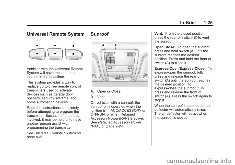 GMC YUKON XL 2014 Owners Guide Black plate (25,1)GMC Yukon/Yukon XL Owner Manual (GMNA-Localizing-U.S./Canada-
6081505) - 2014 - crc - 4/23/13
In Brief 1-25
Universal Remote System
Vehicles with the Universal Remote
System will hav