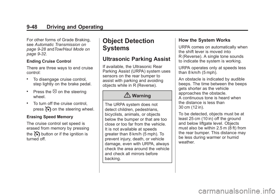 GMC YUKON XL 2014 Owners Manual Black plate (48,1)GMC Yukon/Yukon XL Owner Manual (GMNA-Localizing-U.S./Canada-
6081505) - 2014 - crc - 4/23/13
9-48 Driving and Operating
For other forms of Grade Braking,
seeAutomatic Transmission o GMC YUKON XL 2014 Owners Manual Black plate (48,1)GMC Yukon/Yukon XL Owner Manual (GMNA-Localizing-U.S./Canada-
6081505) - 2014 - crc - 4/23/13
9-48 Driving and Operating
For other forms of Grade Braking,
seeAutomatic Transmission o