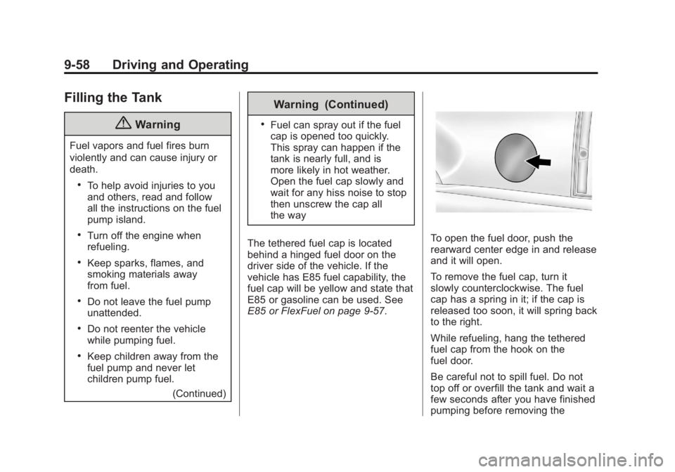 GMC YUKON XL 2014 Owners Manual Black plate (58,1)GMC Yukon/Yukon XL Owner Manual (GMNA-Localizing-U.S./Canada-
6081505) - 2014 - crc - 4/23/13
9-58 Driving and Operating
Filling the Tank
{Warning
Fuel vapors and fuel fires burn
vio GMC YUKON XL 2014 Owners Manual Black plate (58,1)GMC Yukon/Yukon XL Owner Manual (GMNA-Localizing-U.S./Canada-
6081505) - 2014 - crc - 4/23/13
9-58 Driving and Operating
Filling the Tank
{Warning
Fuel vapors and fuel fires burn
vio