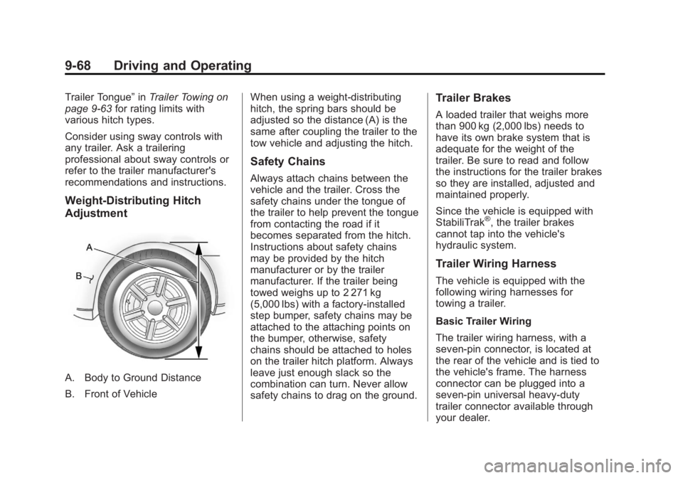 GMC YUKON XL 2014 Owners Manual Black plate (68,1)GMC Yukon/Yukon XL Owner Manual (GMNA-Localizing-U.S./Canada-
6081505) - 2014 - crc - 4/23/13
9-68 Driving and Operating
Trailer Tongue”inTrailer Towing on
page 9-63 for rating lim GMC YUKON XL 2014 Owners Manual Black plate (68,1)GMC Yukon/Yukon XL Owner Manual (GMNA-Localizing-U.S./Canada-
6081505) - 2014 - crc - 4/23/13
9-68 Driving and Operating
Trailer Tongue”inTrailer Towing on
page 9-63 for rating lim