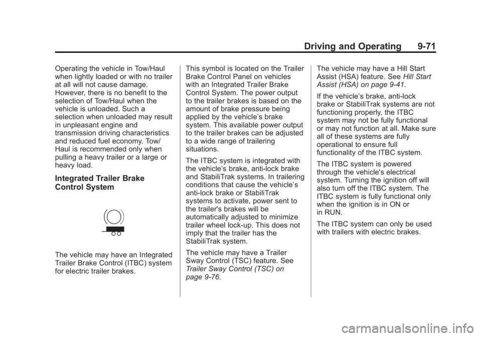 GMC YUKON XL 2014 Owners Manual Black plate (71,1)GMC Yukon/Yukon XL Owner Manual (GMNA-Localizing-U.S./Canada-
6081505) - 2014 - crc - 4/23/13
Driving and Operating 9-71
Operating the vehicle in Tow/Haul
when lightly loaded or with GMC YUKON XL 2014 Owners Manual Black plate (71,1)GMC Yukon/Yukon XL Owner Manual (GMNA-Localizing-U.S./Canada-
6081505) - 2014 - crc - 4/23/13
Driving and Operating 9-71
Operating the vehicle in Tow/Haul
when lightly loaded or with