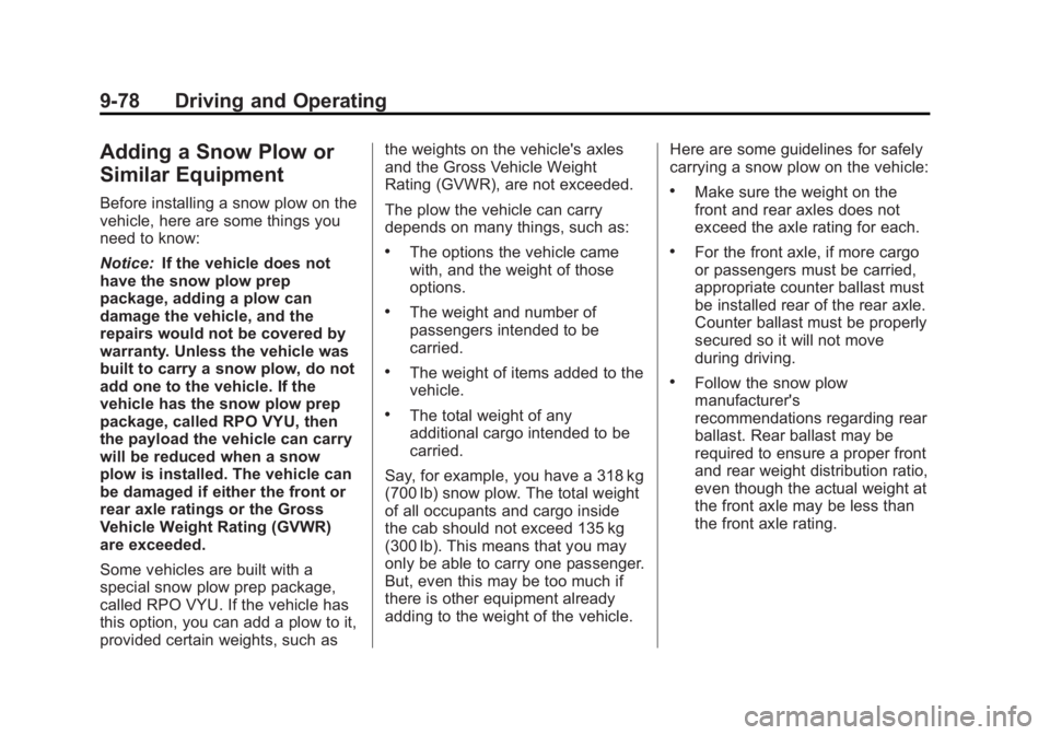 GMC YUKON XL 2014 Owners Manual Black plate (78,1)GMC Yukon/Yukon XL Owner Manual (GMNA-Localizing-U.S./Canada-
6081505) - 2014 - crc - 4/23/13
9-78 Driving and Operating
Adding a Snow Plow or
Similar Equipment
Before installing a s GMC YUKON XL 2014 Owners Manual Black plate (78,1)GMC Yukon/Yukon XL Owner Manual (GMNA-Localizing-U.S./Canada-
6081505) - 2014 - crc - 4/23/13
9-78 Driving and Operating
Adding a Snow Plow or
Similar Equipment
Before installing a s