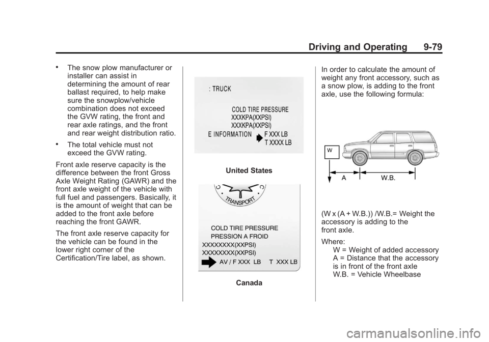 GMC YUKON XL 2014 Owners Manual Black plate (79,1)GMC Yukon/Yukon XL Owner Manual (GMNA-Localizing-U.S./Canada-
6081505) - 2014 - crc - 4/23/13
Driving and Operating 9-79
.The snow plow manufacturer or
installer can assist in
determ GMC YUKON XL 2014 Owners Manual Black plate (79,1)GMC Yukon/Yukon XL Owner Manual (GMNA-Localizing-U.S./Canada-
6081505) - 2014 - crc - 4/23/13
Driving and Operating 9-79
.The snow plow manufacturer or
installer can assist in
determ