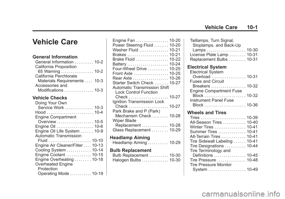 GMC YUKON XL 2014 Owners Manual Black plate (1,1)GMC Yukon/Yukon XL Owner Manual (GMNA-Localizing-U.S./Canada-
6081505) - 2014 - crc - 4/23/13
Vehicle Care 10-1
Vehicle Care
General Information
General Information . . . . . . . . . GMC YUKON XL 2014 Owners Manual Black plate (1,1)GMC Yukon/Yukon XL Owner Manual (GMNA-Localizing-U.S./Canada-
6081505) - 2014 - crc - 4/23/13
Vehicle Care 10-1
Vehicle Care
General Information
General Information . . . . . . . . .