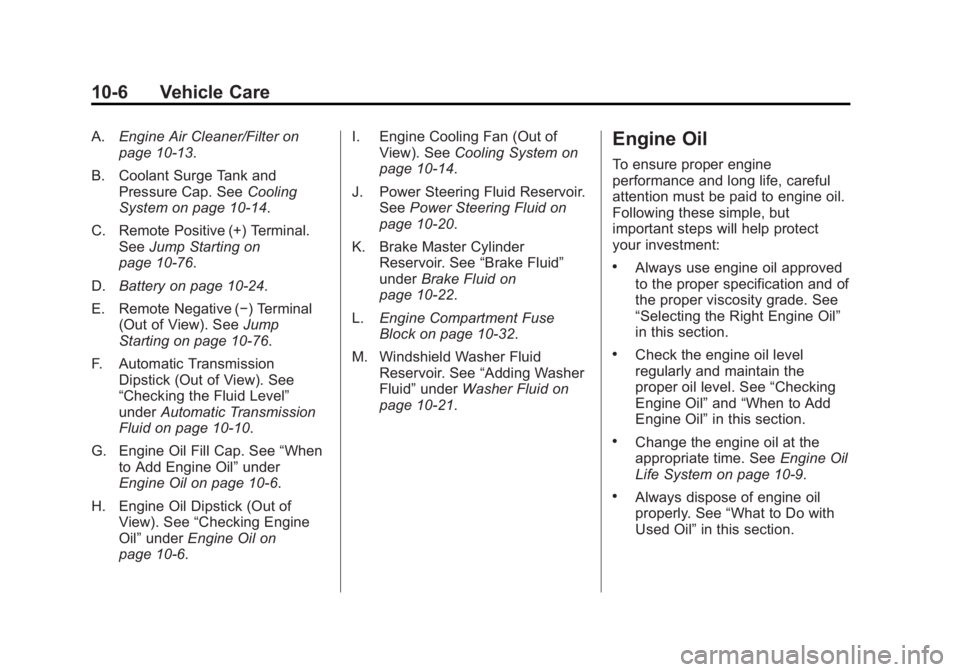 GMC YUKON XL 2014 Owners Manual Black plate (6,1)GMC Yukon/Yukon XL Owner Manual (GMNA-Localizing-U.S./Canada-
6081505) - 2014 - crc - 4/23/13
10-6 Vehicle Care
A.Engine Air Cleaner/Filter on
page 10-13.
B. Coolant Surge Tank and Pr GMC YUKON XL 2014 Owners Manual Black plate (6,1)GMC Yukon/Yukon XL Owner Manual (GMNA-Localizing-U.S./Canada-
6081505) - 2014 - crc - 4/23/13
10-6 Vehicle Care
A.Engine Air Cleaner/Filter on
page 10-13.
B. Coolant Surge Tank and Pr