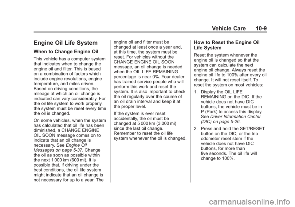 GMC YUKON XL 2014  Owners Manual Black plate (9,1)GMC Yukon/Yukon XL Owner Manual (GMNA-Localizing-U.S./Canada-
6081505) - 2014 - crc - 4/23/13
Vehicle Care 10-9
Engine Oil Life System
When to Change Engine Oil
This vehicle has a com