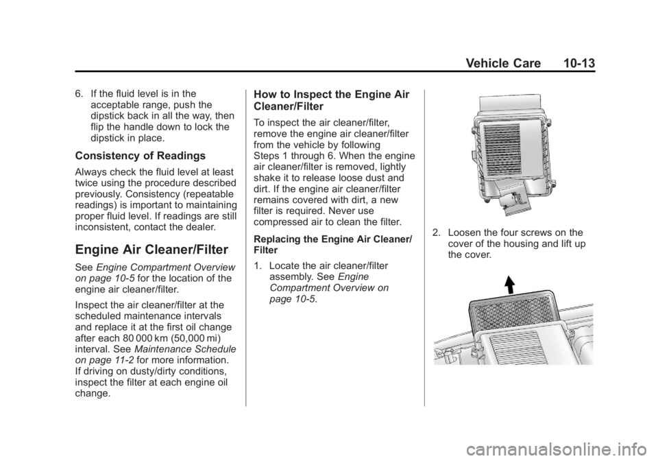 GMC YUKON XL 2014 Owners Manual Black plate (13,1)GMC Yukon/Yukon XL Owner Manual (GMNA-Localizing-U.S./Canada-
6081505) - 2014 - crc - 4/23/13
Vehicle Care 10-13
6. If the fluid level is in theacceptable range, push the
dipstick ba GMC YUKON XL 2014 Owners Manual Black plate (13,1)GMC Yukon/Yukon XL Owner Manual (GMNA-Localizing-U.S./Canada-
6081505) - 2014 - crc - 4/23/13
Vehicle Care 10-13
6. If the fluid level is in theacceptable range, push the
dipstick ba