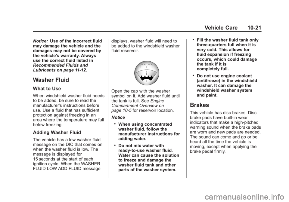 GMC YUKON XL 2014 Owners Manual Black plate (21,1)GMC Yukon/Yukon XL Owner Manual (GMNA-Localizing-U.S./Canada-
6081505) - 2014 - crc - 4/23/13
Vehicle Care 10-21
Notice:Use of the incorrect fluid
may damage the vehicle and the
dama GMC YUKON XL 2014 Owners Manual Black plate (21,1)GMC Yukon/Yukon XL Owner Manual (GMNA-Localizing-U.S./Canada-
6081505) - 2014 - crc - 4/23/13
Vehicle Care 10-21
Notice:Use of the incorrect fluid
may damage the vehicle and the
dama