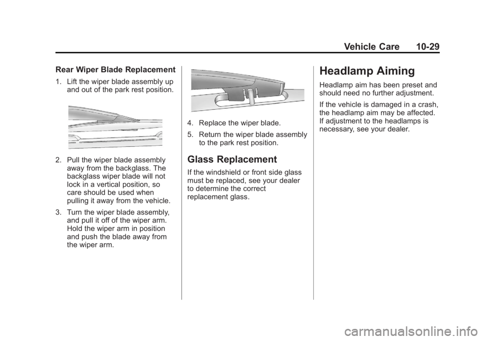 GMC YUKON XL 2014 Owners Manual Black plate (29,1)GMC Yukon/Yukon XL Owner Manual (GMNA-Localizing-U.S./Canada-
6081505) - 2014 - crc - 4/23/13
Vehicle Care 10-29
Rear Wiper Blade Replacement
1. Lift the wiper blade assembly upand o GMC YUKON XL 2014 Owners Manual Black plate (29,1)GMC Yukon/Yukon XL Owner Manual (GMNA-Localizing-U.S./Canada-
6081505) - 2014 - crc - 4/23/13
Vehicle Care 10-29
Rear Wiper Blade Replacement
1. Lift the wiper blade assembly upand o