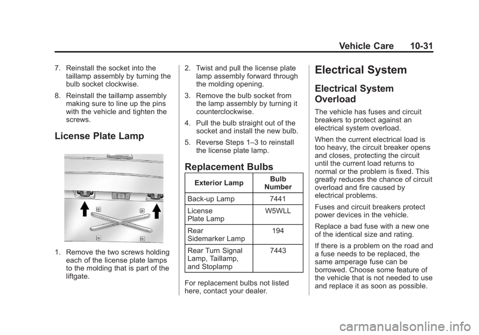 GMC YUKON XL 2014 Owners Manual Black plate (31,1)GMC Yukon/Yukon XL Owner Manual (GMNA-Localizing-U.S./Canada-
6081505) - 2014 - crc - 4/23/13
Vehicle Care 10-31
7. Reinstall the socket into thetaillamp assembly by turning the
bulb GMC YUKON XL 2014 Owners Manual Black plate (31,1)GMC Yukon/Yukon XL Owner Manual (GMNA-Localizing-U.S./Canada-
6081505) - 2014 - crc - 4/23/13
Vehicle Care 10-31
7. Reinstall the socket into thetaillamp assembly by turning the
bulb