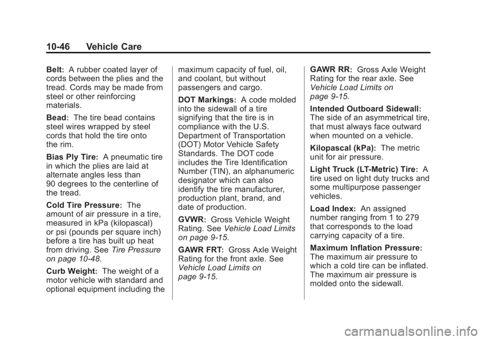 GMC YUKON XL 2014 Owners Manual Black plate (46,1)GMC Yukon/Yukon XL Owner Manual (GMNA-Localizing-U.S./Canada-
6081505) - 2014 - crc - 4/23/13
10-46 Vehicle Care
Belt:A rubber coated layer of
cords between the plies and the
tread. GMC YUKON XL 2014 Owners Manual Black plate (46,1)GMC Yukon/Yukon XL Owner Manual (GMNA-Localizing-U.S./Canada-
6081505) - 2014 - crc - 4/23/13
10-46 Vehicle Care
Belt:A rubber coated layer of
cords between the plies and the
tread.