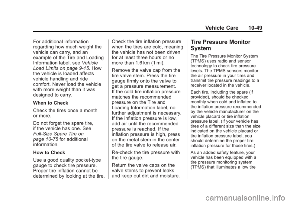 GMC YUKON XL 2014 Owners Manual Black plate (49,1)GMC Yukon/Yukon XL Owner Manual (GMNA-Localizing-U.S./Canada-
6081505) - 2014 - crc - 4/23/13
Vehicle Care 10-49
For additional information
regarding how much weight the
vehicle can GMC YUKON XL 2014 Owners Manual Black plate (49,1)GMC Yukon/Yukon XL Owner Manual (GMNA-Localizing-U.S./Canada-
6081505) - 2014 - crc - 4/23/13
Vehicle Care 10-49
For additional information
regarding how much weight the
vehicle can
