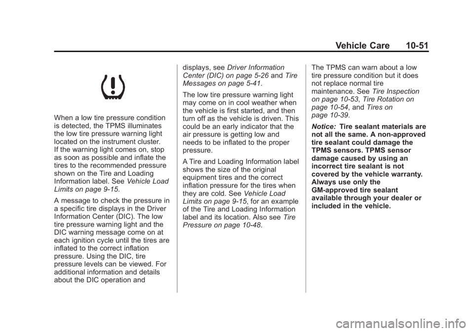 GMC YUKON XL 2014 Owners Manual Black plate (51,1)GMC Yukon/Yukon XL Owner Manual (GMNA-Localizing-U.S./Canada-
6081505) - 2014 - crc - 4/23/13
Vehicle Care 10-51
When a low tire pressure condition
is detected, the TPMS illuminates
GMC YUKON XL 2014 Owners Manual Black plate (51,1)GMC Yukon/Yukon XL Owner Manual (GMNA-Localizing-U.S./Canada-
6081505) - 2014 - crc - 4/23/13
Vehicle Care 10-51
When a low tire pressure condition
is detected, the TPMS illuminates