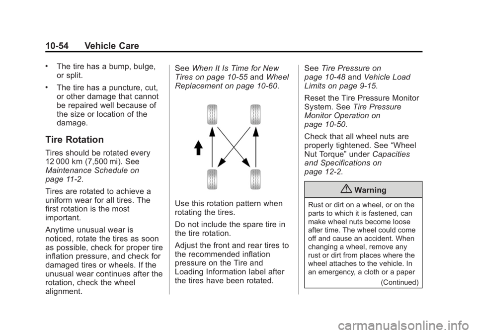 GMC YUKON XL 2014 Owners Manual Black plate (54,1)GMC Yukon/Yukon XL Owner Manual (GMNA-Localizing-U.S./Canada-
6081505) - 2014 - crc - 4/23/13
10-54 Vehicle Care
.The tire has a bump, bulge,
or split.
.The tire has a puncture, cut, GMC YUKON XL 2014 Owners Manual Black plate (54,1)GMC Yukon/Yukon XL Owner Manual (GMNA-Localizing-U.S./Canada-
6081505) - 2014 - crc - 4/23/13
10-54 Vehicle Care
.The tire has a bump, bulge,
or split.
.The tire has a puncture, cut,