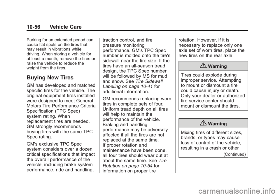 GMC YUKON XL 2014 Owners Manual Black plate (56,1)GMC Yukon/Yukon XL Owner Manual (GMNA-Localizing-U.S./Canada-
6081505) - 2014 - crc - 4/23/13
10-56 Vehicle Care
Parking for an extended period can
cause flat spots on the tires that GMC YUKON XL 2014 Owners Manual Black plate (56,1)GMC Yukon/Yukon XL Owner Manual (GMNA-Localizing-U.S./Canada-
6081505) - 2014 - crc - 4/23/13
10-56 Vehicle Care
Parking for an extended period can
cause flat spots on the tires that